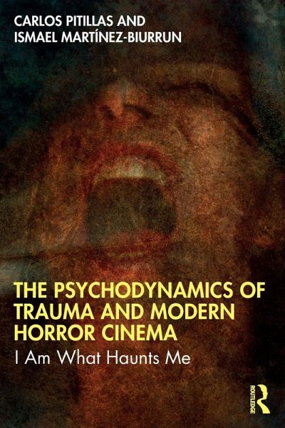 The Psychodynamics of Trauma and Modern Horror Cinema The Psychodynamics of Trauma and Modern Horror Cinema