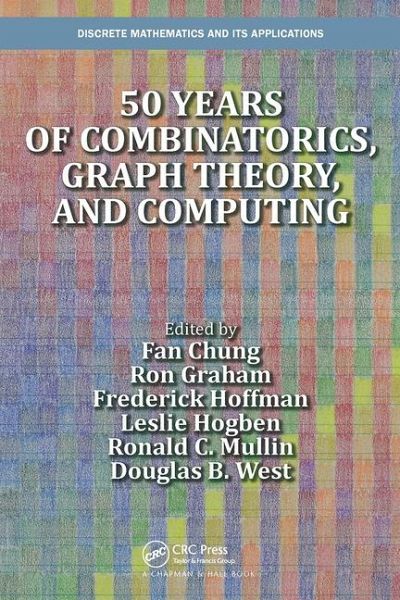 50 Years of Combinatorics, Graph Theory, and Computing 50 Years of Combinatorics, Graph Theory, and Computing