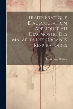 Cover Traité Pratique D'auscultation Appliquée Au Diagnostic Des Maladies Des Organes Respiratoires