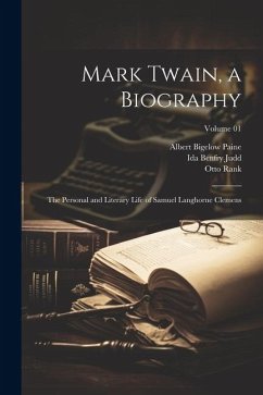 Mark Twain, a Biography: The Personal and Literary Life of Samuel Langhorne Clemens; Volume 01 - Paine, Albert Bigelow; Williams, Roberton F.; Judd, Ida Benfry