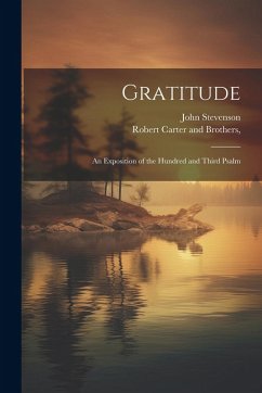 Gratitude: An Exposition of the Hundred and Third Psalm - Stevenson, John