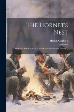 The Hornet's Nest: Sketch of Revolutionary War at Charlotte and the Vicinity .. - Clarkson, Heriot