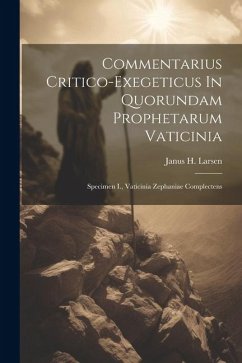 Commentarius Critico-exegeticus In Quorundam Prophetarum Vaticinia: Specimen I., Vaticinia Zephaniae Complectens - Larsen, Janus H.