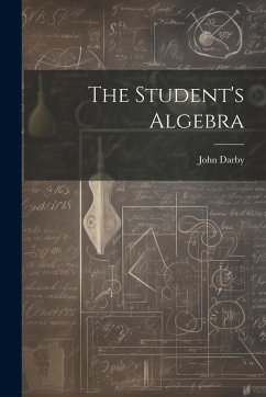 The Student's Algebra - Darby, John