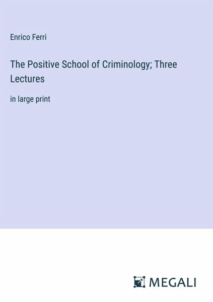 The Positive School of Criminology; Three Lectures The Positive School of Criminology; Three Lectures