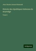 Histoire des républiques italiennes du moyenâge