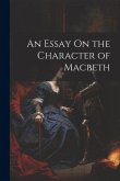 An Essay On the Character of Macbeth