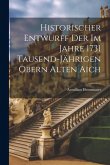 Historischer Entwurff Der Im Jahre 1731 Tausend-jährigen Obern Alten Aich Historischer Entwurff Der Im Jahre 1731 Tausend-jährigen Obern Alten Aich
