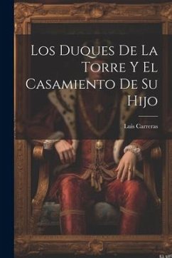 Los Duques De La Torre Y El Casamiento De Su Hijo - Carreras, Luis