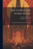 The Christian Hymn Book: Or, Psalms And Hymns Selected By C.a.a. Lloyd