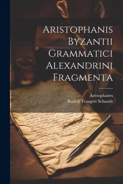 Aristophanis Byzantii Grammatici Alexandrini Fragmenta - Aristophanes; Schmidt, Rudolf Traugott