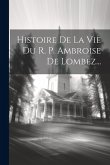 Histoire De La Vie Du R. P. Ambroise De Lombez... Histoire De La Vie Du R. P. Ambroise De Lombez...