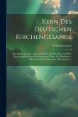 Kern Des Deutschen Kirchengesangs: Eine Samlung Von Cc Chorälen Meist Aus Dem Xvi. Und Xvii. Jahrhundert In Ihren Ursprünglichen Tönen Und Rhythmen: M