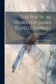 The Poetical Works Of James Russell Lowell: With Numerous Illustrations