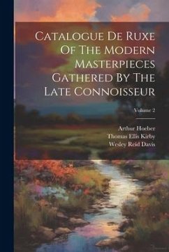 Catalogue De Ruxe Of The Modern Masterpieces Gathered By The Late Connoisseur; Volume 2 - Stewart, William H.; Hoeber, Arthur