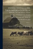 Spanish Merino Sheep, Their Importation From Spain, Introduction Into Vermont And Improvement Since Introduced; Volume 1