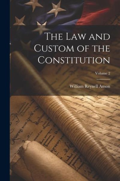 The law and Custom of the Constitution; Volume 2 The law and Custom of the Constitution; Volume 2