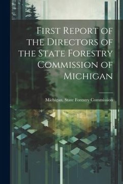 First Report of the Directors of the State Forestry Commission of Michigan