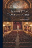 Jeanne D'Arc, Tragédie Latine