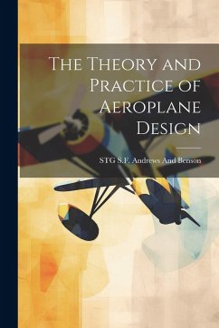 The Theory and Practice of Aeroplane Design - Andrews and Benson, Stg S F