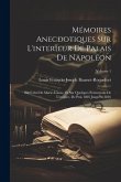 Mémoires Anecdotiques Sur L'interieur De Palais De Napoléon: Sur Celui De Marie-Louise, Et Sur Quelques Evénemens De L'empire, De Puis 1805 Jusqu'en 1