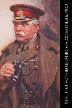 COMPLETE DESPATCHES OF LORD FRENCH 1914-1916 - French, Field-Marshall J. D. P