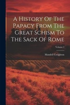 A History Of The Papacy From The Great Schism To The Sack Of Rome; Volume 2 - Creighton, Mandell