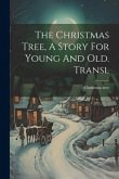 The Christmas Tree, A Story For Young And Old. Transl