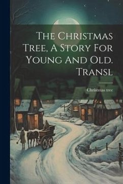 The Christmas Tree, A Story For Young And Old. Transl - Tree, Christmas