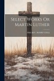 Select Works Or Martin Luther
