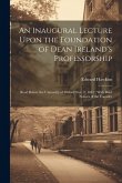 An Inaugural Lecture Upon the Foundation of Dean Ireland's Professorship: Read Before the University of Oxford Nov. 2, 1847; With Brief Notices of the