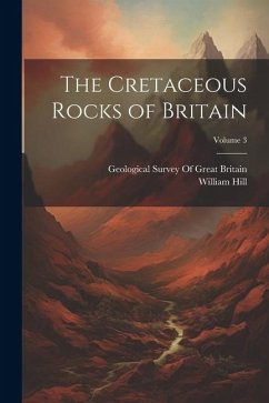 The Cretaceous Rocks of Britain; Volume 3 - Hill, William