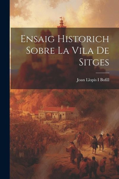 Ensaig Historich Sobre La Vila De Sitges Ensaig Historich Sobre La Vila De Sitges