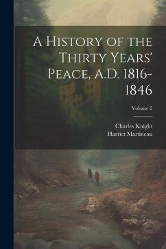 A History of the Thirty Years' Peace, A.D. 1816-1846; Volume 2 - Martineau, Harriet; Knight, Charles