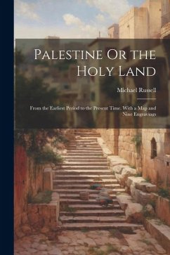 Palestine Or the Holy Land: From the Earliest Period to the Present Time. With a Map and Nine Engravings - Russell, Michael