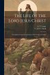 The Life of the Lord Jesus Christ: A... - Bild 1