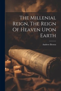 Cover The Millenial Reign, The Reign Of Heaven Upon Earth