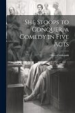 She Stoops to Conquer, a Comedy in Five Acts