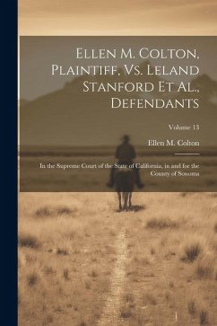 Ellen M. Colton, Plaintiff, Vs. Leland Stanford Et Al., Defendants: In the Supreme Court of the State of California, in and for the County of Sonoma; - Colton, Ellen M.