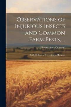 Observations of Injurious Insects and Common Farm Pests, ...: With Methods of Prevention and Remedy - Ormerod, Eleanor Anne