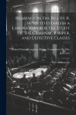 Hearing On the Bill (H. R. 14798) to Establish a Laboratory for the Study of the Criminal, Pauper, and Defective Classes: With a Bibliography Hearing On the Bill (H. R. 14798) to Establish a Laboratory for the Study of the Criminal, Pauper, and Defective Classes: With a Bibliography