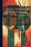 Revue Orientale Et Américaine, Volume 1... Revue Orientale Et Américaine, Volume 1...
