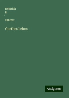 Goethes Leben - D¿euntzer, Heinrich