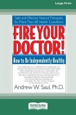 Fire Your Doctor; How to be Independently Healthy