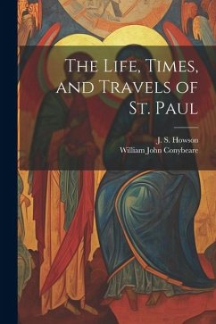 The Life, Times, and Travels of St. Paul - Conybeare, William John