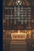 Recueil Des Scapulaires De L'immaculée Conception, Du Rosaire, Du Carmel, Des Sept Douleurs, Du Saint Esclavage...