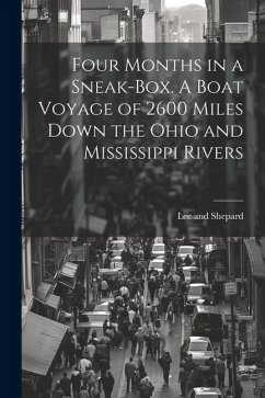 Four Months in a Sneak-Box. A Boat Voyage of 2600 Miles Down the Ohio and Mississippi Rivers