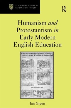 Humanism and Protestantism in Early Modern English Education - Green, Ian Humanism and Protestantism in Early Modern English Education - Green, Ian
