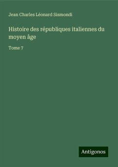 Histoire des républiques italiennes du moyen âge - Sismondi, Jean Charles Léonard