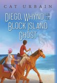 Diego, Whynd, and the Block Island Ghost Diego, Whynd, and the Block Island Ghost